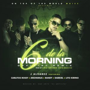 J Alvarez Ft. Randy, Darkiel, Carlitos Rossy, Lito Kirino Y Anonimus – 6 De La Morning (Remix)